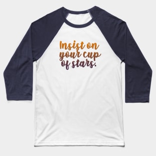 insist on your cup of stars Baseball T-Shirt